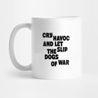 Cry havoc and let slip the dogs of war Mug